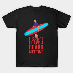 I Can't I Have A Board Meeting T-Shirt
